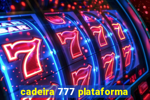 cadeira 777 plataforma